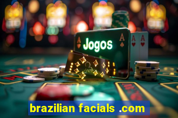 brazilian facials .com